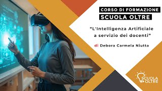 SCUOLA OLTRE PRESENTA quotLintelligenza artificiale a servizio dei docentiquot di Debora Carmela Niutta [upl. by Urbain108]