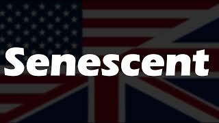 How to Pronounce Senescent [upl. by Seiber]