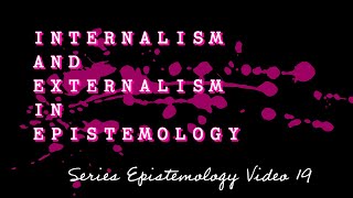 Internalism and externalism in epistemology  Learning Epistemology V19 [upl. by Soisinoid430]