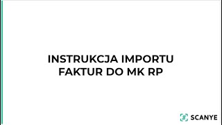 Instrukcja importu faktur ze Scanye do MK RP [upl. by Enihsnus]