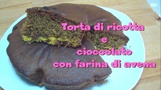 Torta di ricotta e cioccolato con farina di avena FACILISSIMA  Kissgibellina72 [upl. by Eenet]