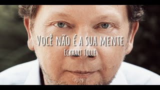 quotVocê não é a sua mentequot Eckhart Tolle [upl. by Haimorej72]