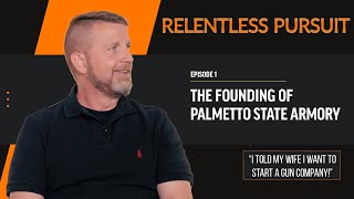 Relentless Pursuit  Episode 1  The Founding of Palmetto State Armory [upl. by Giacinta]