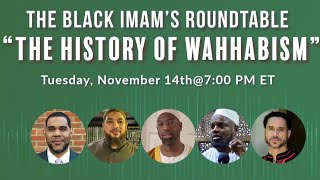 “The History of Wahhabism” The Black Imams Roundtable [upl. by Ardnic]