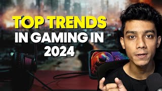 Top Trends in Gaming in 2024 [upl. by Einafpets]