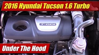 Under The Hood 2016 Hyundai Tucson 16 Turbo [upl. by Ecnedurp]