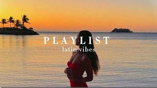 latin vibes  playlist ☀️ [upl. by Eznyl]