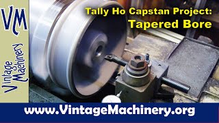 Tally Ho Capstan Project Turning a Tapered Bore on the Capstan Cap [upl. by Tonia]