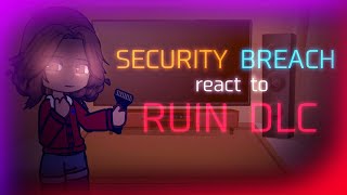 Security Breach React To RUIN DLC  FNAF  Credits in the description [upl. by Morra]