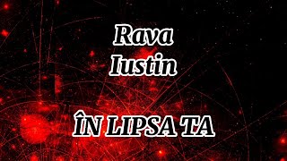 RAVA  IN LIPSA TA feat IUSTIN Versuri [upl. by Eikceb996]