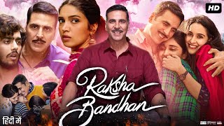 Raksha Bandhan Full Movie  Akshay Kumar  Bhumi Pednekar  Sadia Khateeb  Review amp Facts HD [upl. by Trebmal]