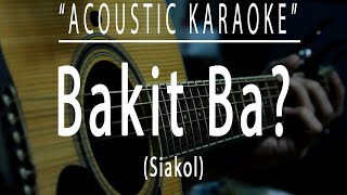 Bakit ba  Siakol Acoustic karaoke [upl. by Kimberlee638]