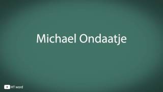 How to pronounce Michael Ondaatje [upl. by Nahgeam]