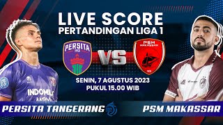 🔴 LIVE SCORE Pertandingan Liga 1 antara Persita Tangerang 0 vs 1 PSM Makassar [upl. by Nnywg]