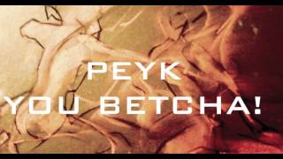 Peyk  You Betcha [upl. by Verner]