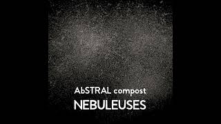 AbSTRAL compost – Nébuleuses Official Audio [upl. by Llehsam]