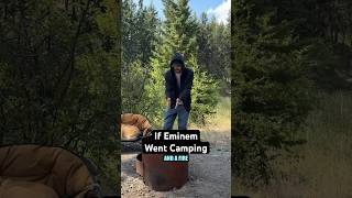 If Eminem Went Camping eminem [upl. by Aicilaf]