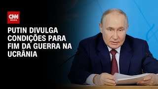 Putin divulga condições para fim da guerra na Ucrânia  BASTIDORES CNN [upl. by Hump]