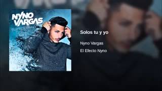 Nyno Vargas  Solos Tú Y Yo Oficial 2015 [upl. by Dnana]