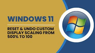 How To Reset amp Undo Custom Display Scaling From 500 To 100 In Windows 11 [upl. by Fabriane329]