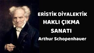 Eristik Diyalektik  Haklı Çıkma Sanatı Arthur Schopenhauer Sesli Kitap Tek Parça [upl. by Jordanson]