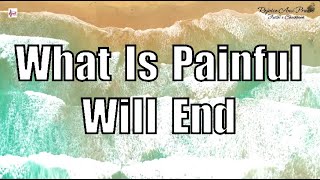 Daily Devotion rejoiceandpraise  What Is Painful Will End [upl. by Iralav]