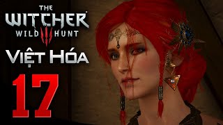 The Witcher 3 Wild Hunt  Tập 17 Kế Hoạch Của Triss  The Witcher III Việt Hóa [upl. by Elephus654]