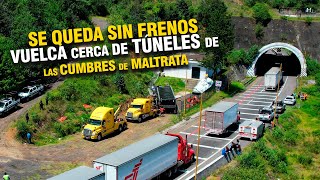 SE QUEDA SIN FRENOS  VUELCA CERCA DE TÚNELES EN LAS CUMBRES DE MALTRATA [upl. by Clothilde]