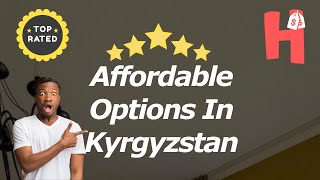 Affordable Options In Kyrgyzstan [upl. by Ahsenhoj]