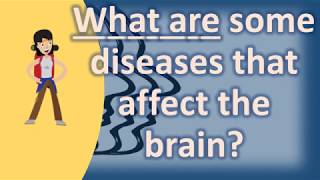 What are some diseases that affect the brain   Best Health FAQ Channel [upl. by Tessler]