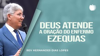 DEUS ATENDE A ORAÇÃO DO ENFERMO EZEQUIAS  Rev Hernandes Dias Lopes  IPP [upl. by Kcirdahs729]