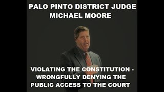 PALO PINTO DISTRICT COURT JUDGE MICHAEL MOORE  VIOLATING THE CONSTITUTION AND THE PUBLICS RIGHTS [upl. by Zenia]