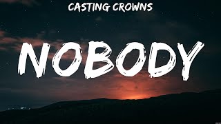 Casting Crowns  Nobody Lyrics Hillsong Young amp Free Chris Tomlin Casting Crowns [upl. by Salaidh]