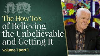 The How Tos of Believing the Unbelievable and Getting It Volume 1 Part 1 [upl. by Aicnatsnoc]