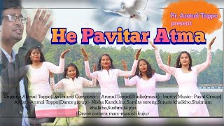 HE PAVITAR ATMA  हे पवित्र आत्मा  NAGPURI CHRISTIAN SONG  BR ANMOL TOPPO OFFICIAL VIDEO SONG [upl. by Hareema]