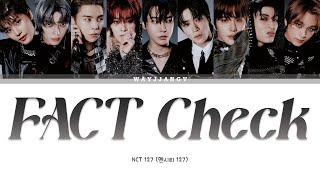 NCT 127 엔시티 127 ㅡ FACT CHECK 불가사의 不可思議 COLOR CODED LYRICS KORROMENG [upl. by Aviva197]