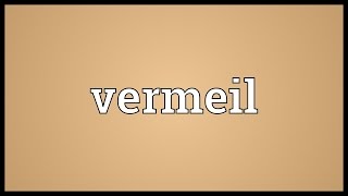 Vermeil Meaning [upl. by Milman]