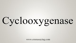 How To Say Cyclooxygenase [upl. by Assej]