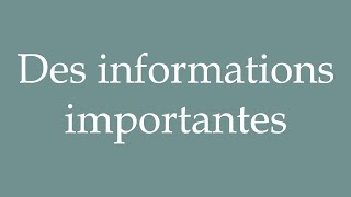 How to Pronounce Des informations importantes Important information in French [upl. by Raffo]