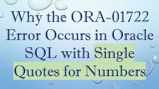 Why the ORA01722 Error Occurs in Oracle SQL with Single Quotes for Numbers [upl. by Sirap]