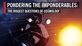 The Biggest Questions of Cosmology Pondering the Imponderables [upl. by Flaherty]