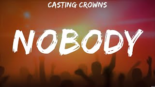 Casting Crowns  Nobody Lyrics Anne Wilson Michael W Smith Casting Crowns [upl. by Mcmullan]