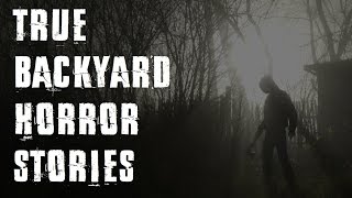 3 Scary TRUE Backyard Horror Stories [upl. by Alahsal]