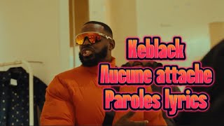 Keblack  aucune attache paroles lyrics [upl. by Pavkovic]