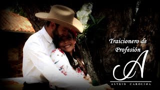 Traicionero de Profesión  Astrid Carolina Video Oficial [upl. by Clellan503]