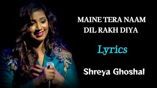 MAINE TERA NAAM DIL RAKH DIYA FEMALE VERSION LYRICS  SHREYA GHOSHAL  EK VILLAIN RETURNS [upl. by Patten984]