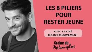 Les 8 piliers pour rester jeune avec le kiné Major Mouvement 107 Graine de Métamorphose [upl. by Laurentia]