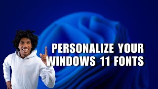 How to Personalize your Windows 11 Fonts [upl. by Aitropal]