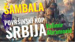 Velimir Abramović ŠAMBALA I POVRŠINSKI KOP SRBIJA [upl. by Bolan]