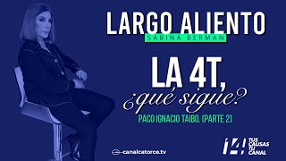 Largo Aliento  La 4T ¿qué sigue Paco Ignacio Taibo Parte 2 [upl. by Cosme982]